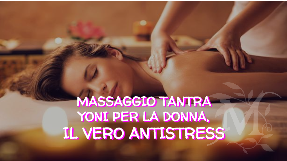 MASSAGGI EROTICI PER DONNE A MILANO. MASSAGGIO YONI MILANO 1